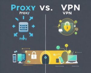 Proxy ve VPN Arasındaki Farklar